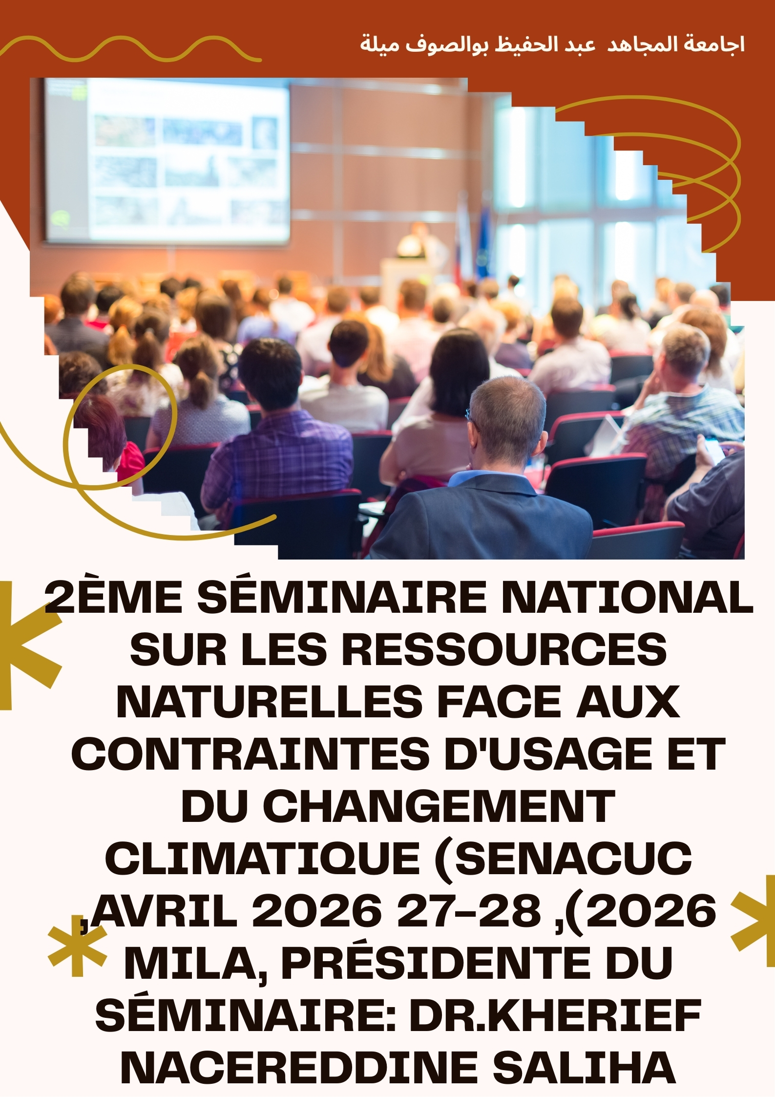 2ème Séminaire National sur les Ressources Naturelles face aux Contraintes d’Usage et du Changement Climatique (SENACUC 2026), 27-28 Avril 2026, Mila, Présidente du Séminaire: Dr.KHERIEF NACEREDDINE Saliha 2ème Séminaire National sur les Ressources Naturelles face aux Contraintes d’Usage et du Changement Climatique (SENACUC 2026), 27-28 Avril 2026, Mila, Présidente du Séminaire: Dr.KHERIEF NACEREDDINE Saliha