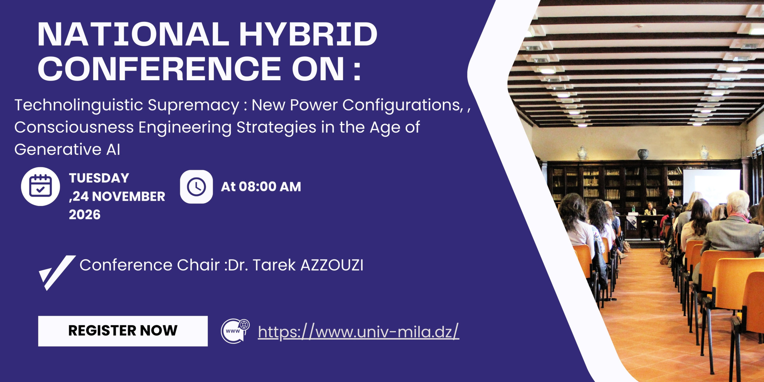National hybrid Conference  on:  « Technolinguistic  Supremacy : New Power Configurations, , Consciousness Engineering  Strategies in the Age of Generative AI »  November 24 , 2026  Conference Chair :Dr. Tarek AZZOUZI