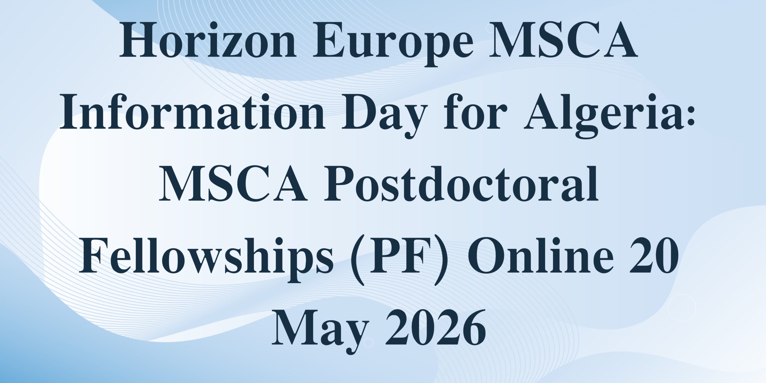 Horizon Europe MSCA Information Day for Algeria: MSCA Postdoctoral Fellowships (PF) Online 20 May 2026
