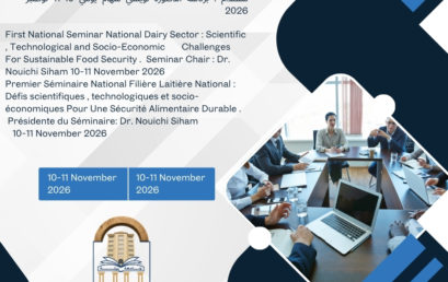 الملتقى الوطني الأول حول القطاع الوطني للحليب: تحديات علمية، تكنولوجية و إقتصادية وإجتماعية من أجل أمن غذائي مستدام . برئاسة الدكتورة نويشي سهام يومي 10-11 نوفمبر 2026